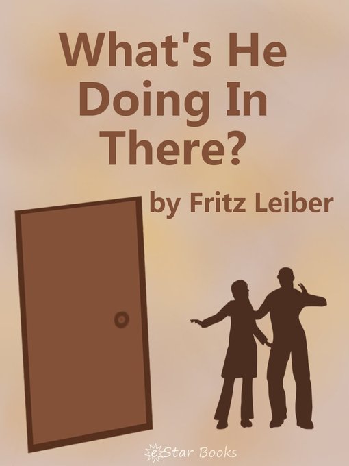Title details for What's He Doing in There? by Fritz Leiber - Available